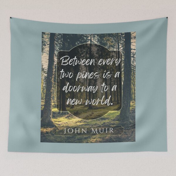 Item preview, John Muir quote: Between every two pines is a doorway to a new world. designed and sold by artbleed.