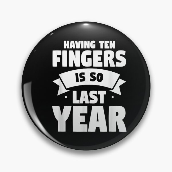 Item preview, Having Ten Fingers Is So Last Year designed and sold by BanBay.