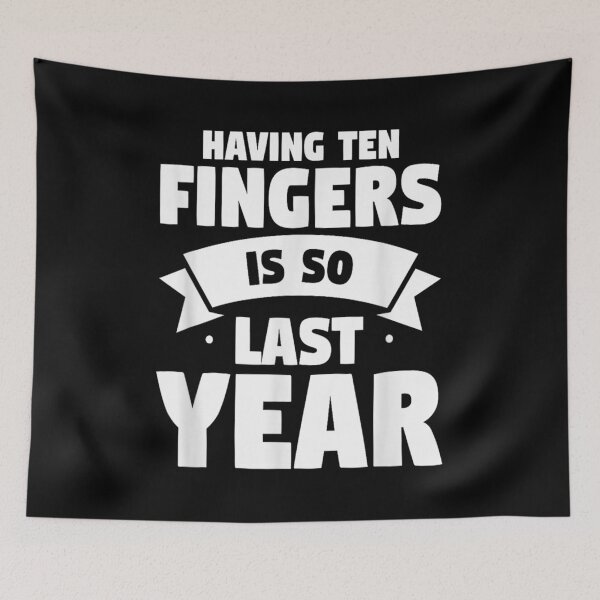 Item preview, Having Ten Fingers Is So Last Year designed and sold by BanBay.