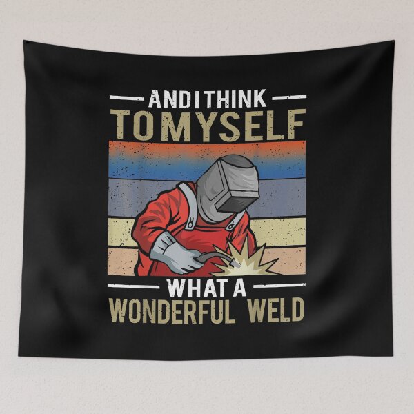 Item preview, And I Think To Myself What A Wonderful Weld Welder designed and sold by BanBay.