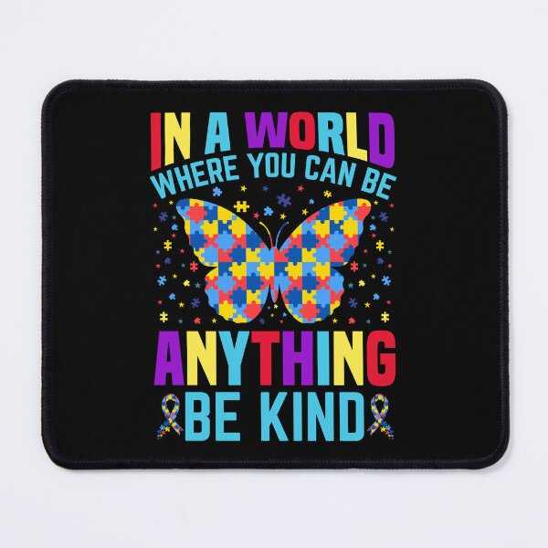 Item preview, In A World where You Can Be Anything : Be kind - Autistic Gril Boy autism Awareness  designed and sold by Smix Pixels.