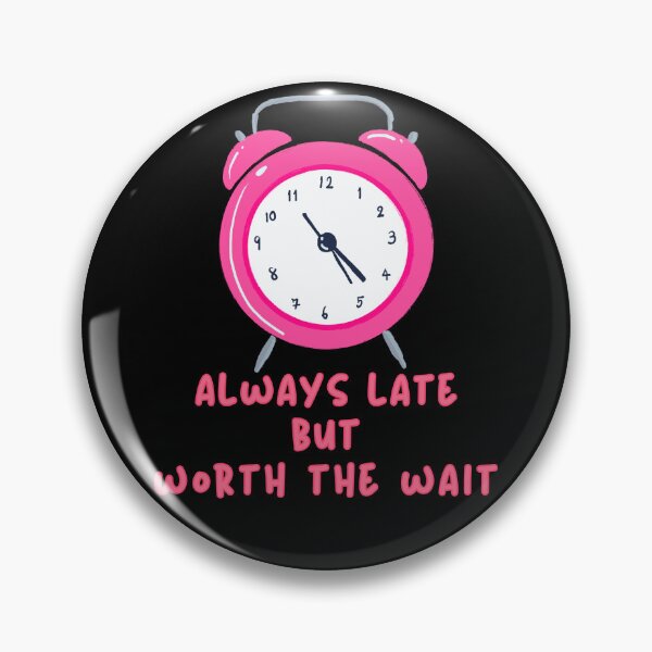 Item preview, Always Late But Worth The Wait Pink designed and sold by Vibe Unique.