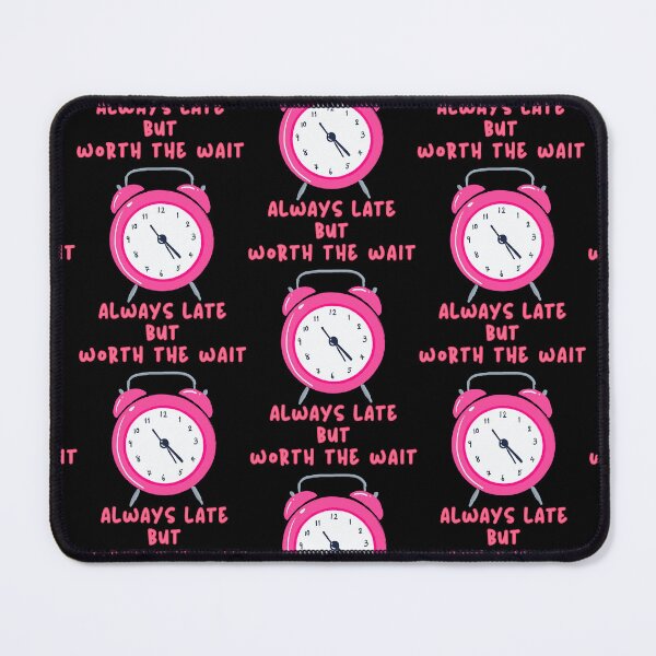 Item preview, Always Late But Worth The Wait Pink designed and sold by Vibe Unique.