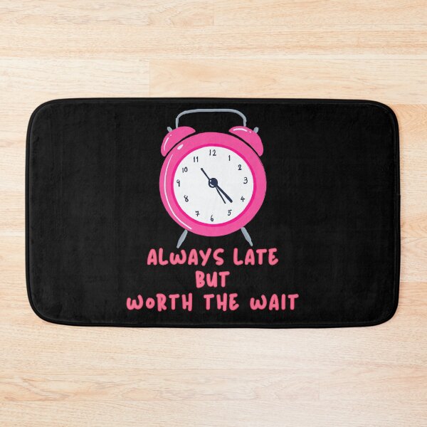 Item preview, Always Late But Worth The Wait Pink designed and sold by Vibe Unique.