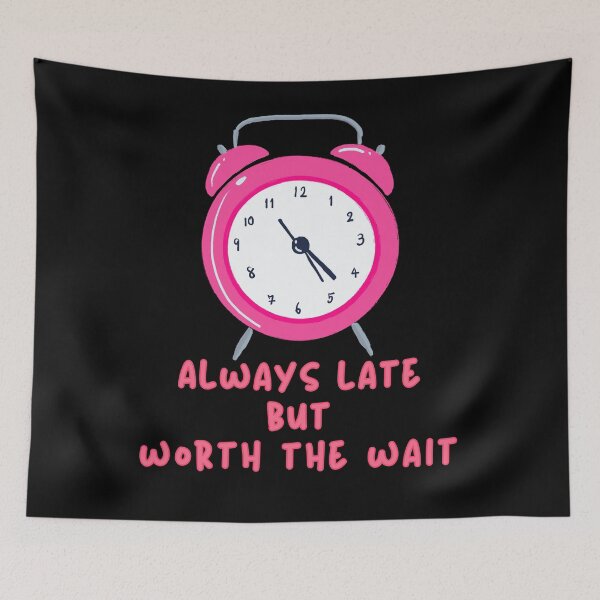 Item preview, Always Late But Worth The Wait Pink designed and sold by Vibe Unique.