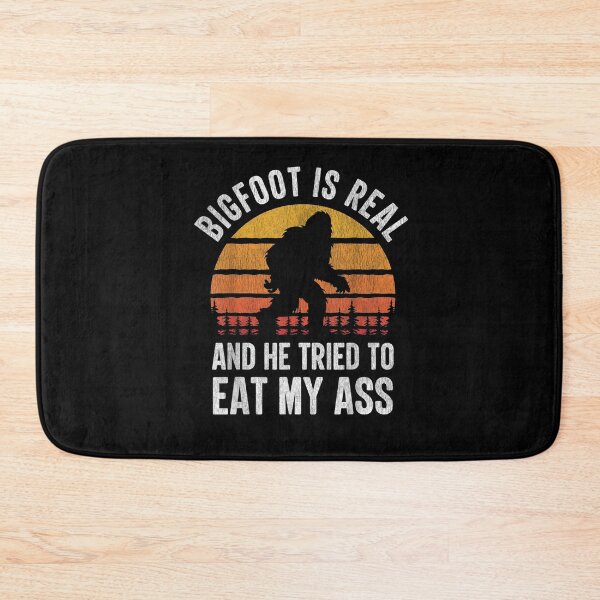 Item preview, Bigfoot is Real And He Tried to Eat My Ass designed and sold by BanBay.