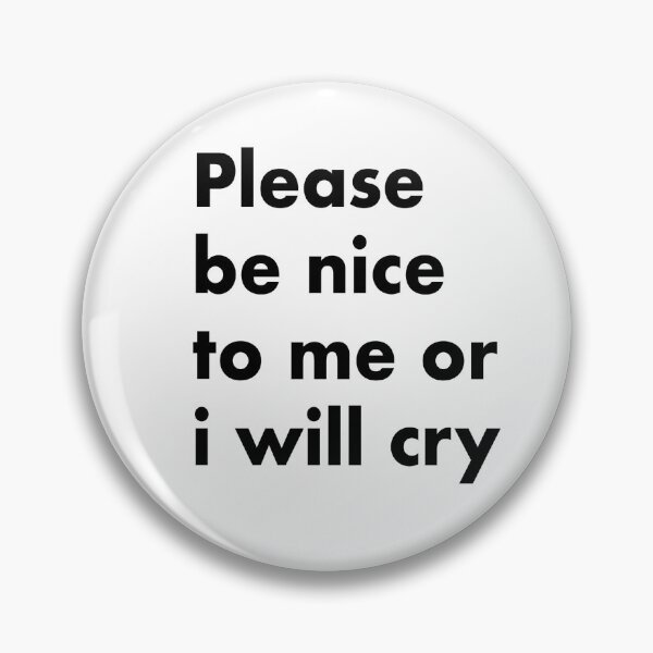 Item preview, Be nice to me or i will cry designed and sold by Joggyogg.