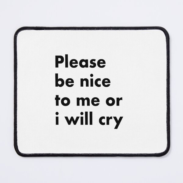 Item preview, Be nice to me or i will cry designed and sold by Joggyogg.
