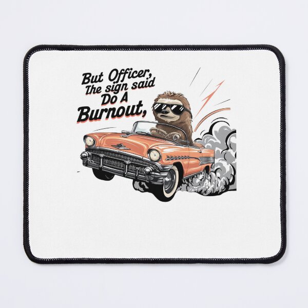 Item preview, But Officer The Sign Said Do A Burnout Funny Sloth Drives a car designed and sold by Empiredesigner3.