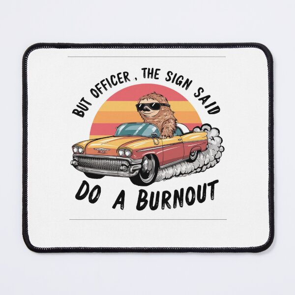 Item preview, But Officer The Sign Said Do A Burnout Funny Sloth Drives a car designed and sold by Empiredesigner3.