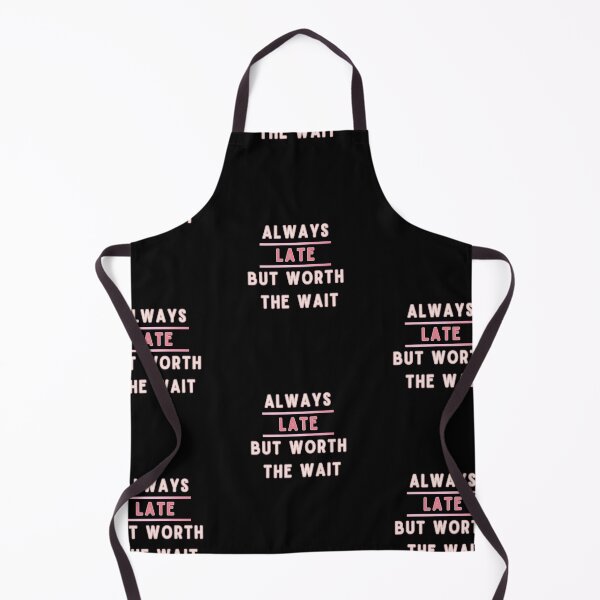 Item preview, Always Late But Worth The Wait Pink designed and sold by Vibe Unique.