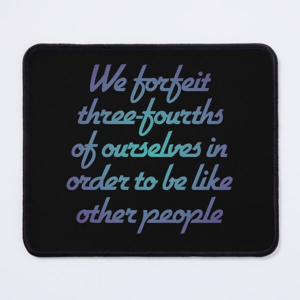 Item preview, We forfeit three-fourths of ourselves in order to be like other people. v.1 designed and sold by x1brett.