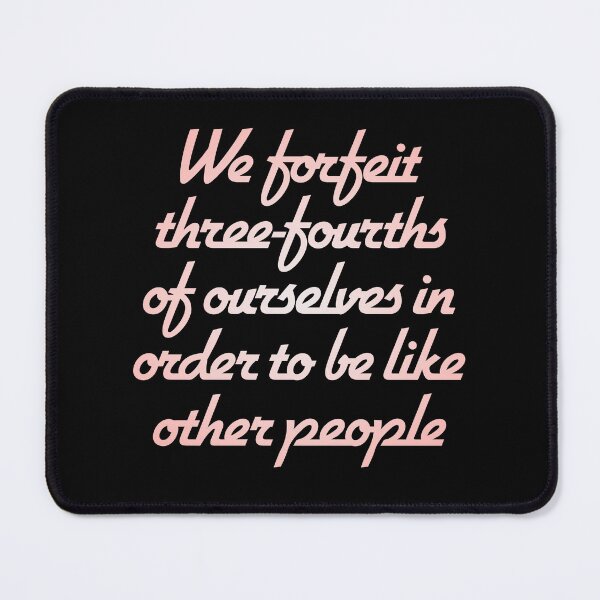 Item preview, We forfeit three-fourths of ourselves in order to be like other people. v.2 designed and sold by x1brett.