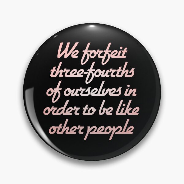 Item preview, We forfeit three-fourths of ourselves in order to be like other people. v.2 designed and sold by x1brett.