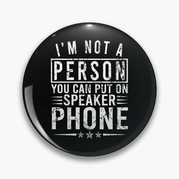 Item preview, I'm Not a Person You Can Put On Speaker Phone designed and sold by TedFlogar.