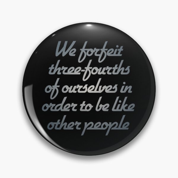 Item preview, We forfeit three-fourths of ourselves in order to be like other people. v.4 designed and sold by x1brett.