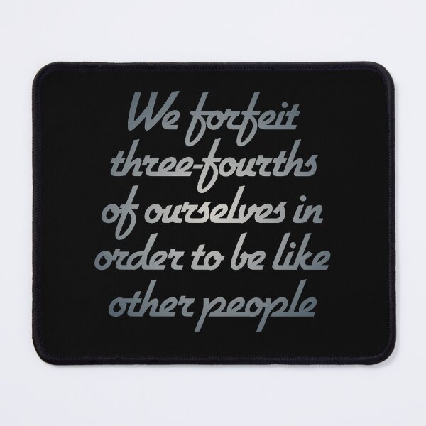 Item preview, We forfeit three-fourths of ourselves in order to be like other people. v.4 designed and sold by x1brett.