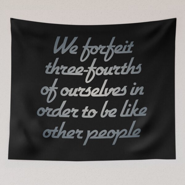 Item preview, We forfeit three-fourths of ourselves in order to be like other people. v.4 designed and sold by x1brett.