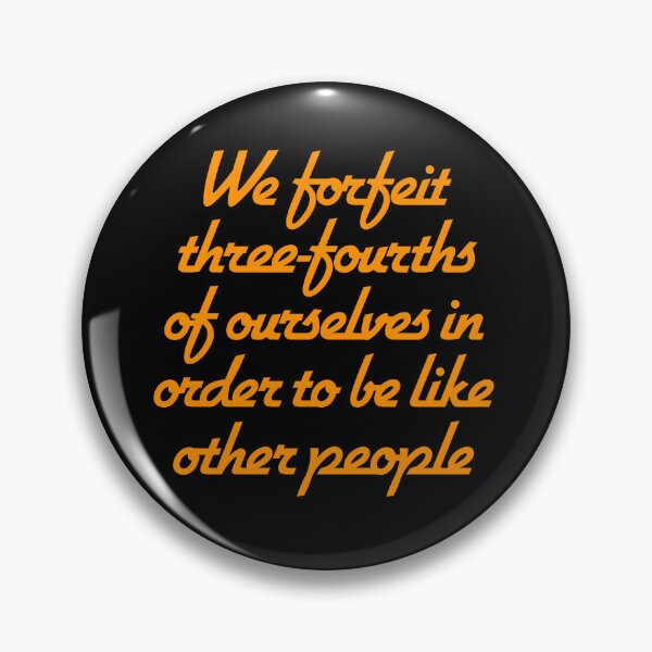 Item preview, We forfeit three-fourths of ourselves in order to be like other people. v.6 designed and sold by x1brett.
