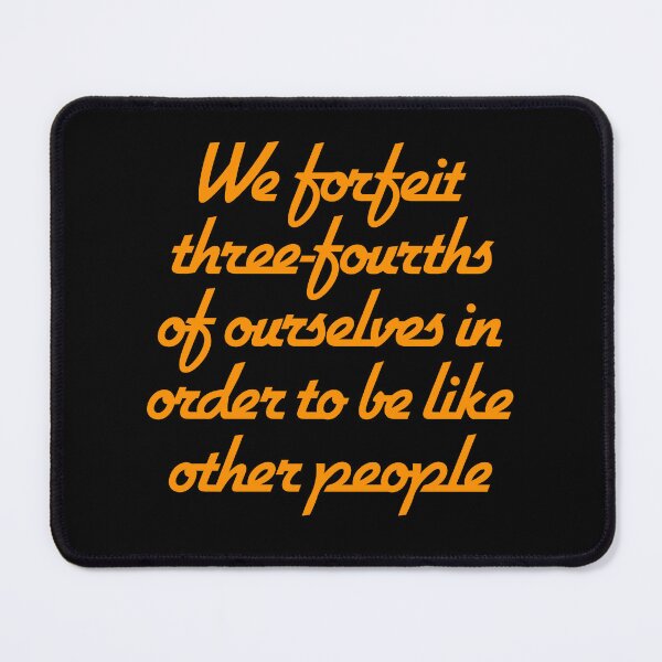 Item preview, We forfeit three-fourths of ourselves in order to be like other people. v.6 designed and sold by x1brett.
