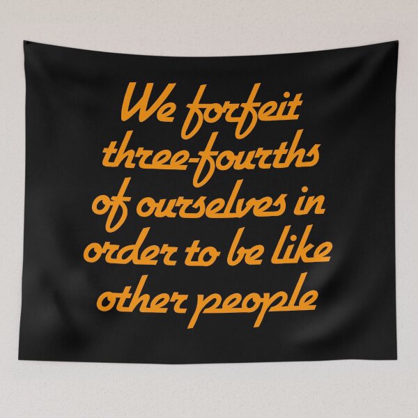 Item preview, We forfeit three-fourths of ourselves in order to be like other people. v.6 designed and sold by x1brett.