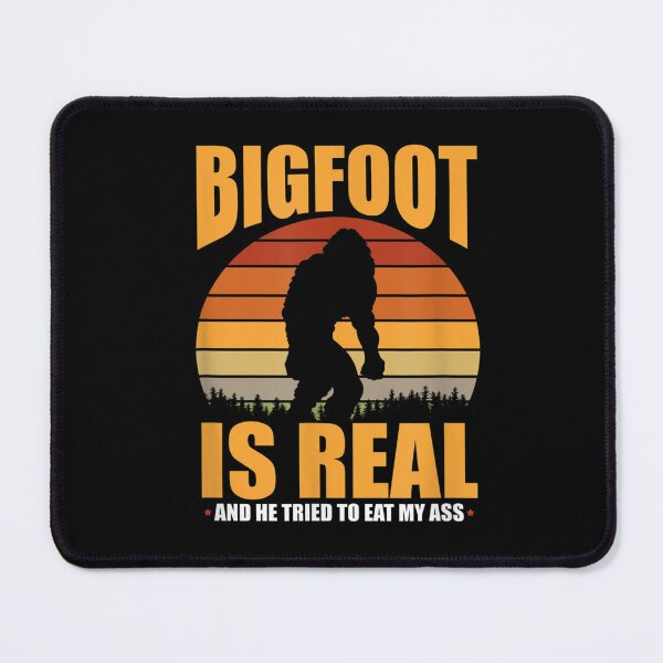 Item preview, Bigfoot is Real And He Tried to Eat My Ass designed and sold by BanBay.