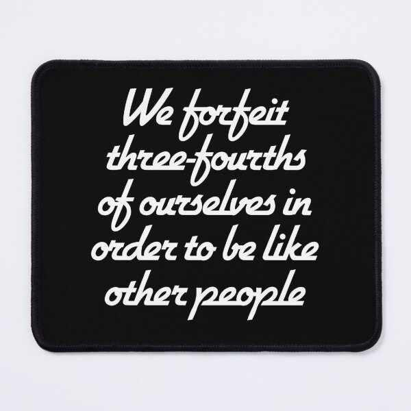Item preview, We forfeit three-fourths of ourselves in order to be like other people. v.9 designed and sold by x1brett.