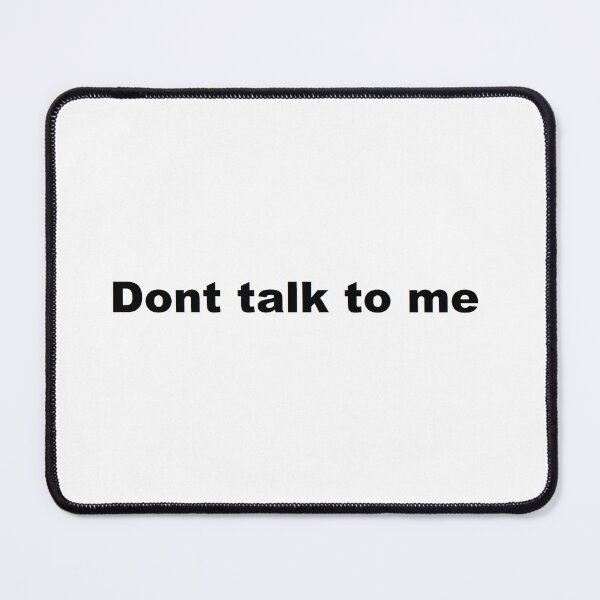 Item preview, Dont talk to me designed and sold by im-nefarious.