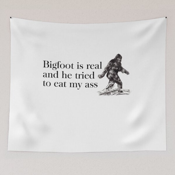 Item preview, Bigfoot is Real And He Tried to Eat My Ass designed and sold by BanBay.