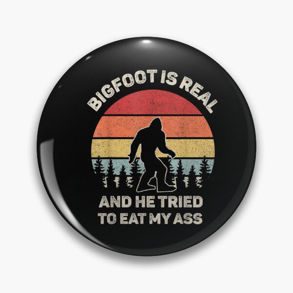 Item preview, Bigfoot is Real And He Tried to Eat My Ass designed and sold by BanBay.