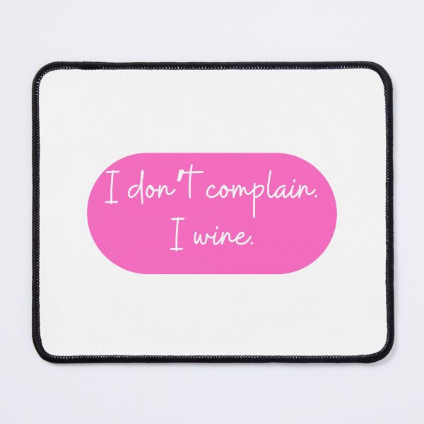 Item preview, I don't complain I wine.  designed and sold by CharmStudio.