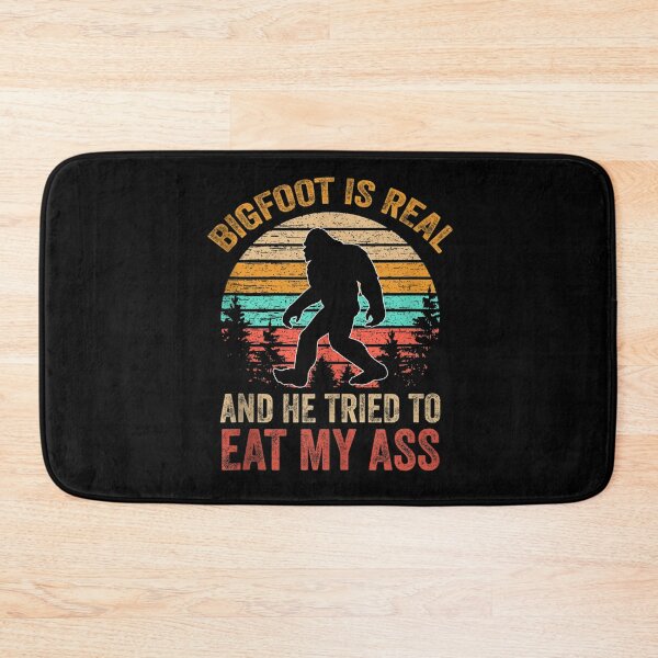 Item preview, Bigfoot is Real And He Tried to Eat My Ass designed and sold by BanBay.