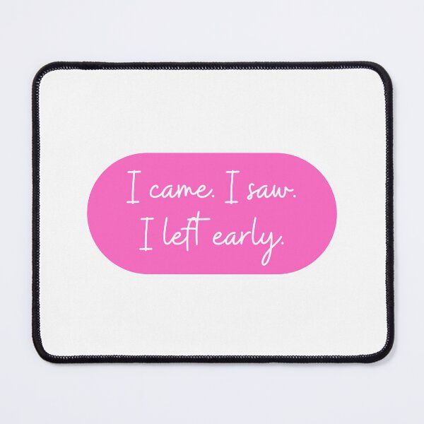Item preview, I came. I saw. I left early.  designed and sold by CharmStudio.