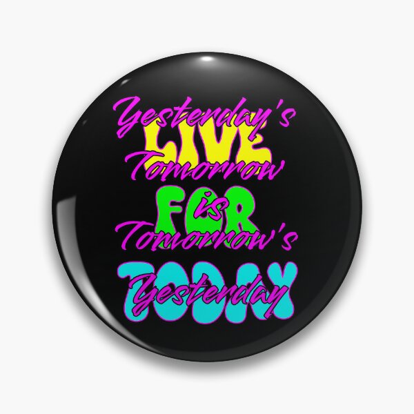 Item preview, Live for Today, Yesterday's Tomorrow is Tomorrow's Yesterday designed and sold by Aurorapod.