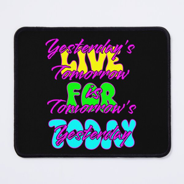 Item preview, Live for Today, Yesterday's Tomorrow is Tomorrow's Yesterday designed and sold by Aurorapod.