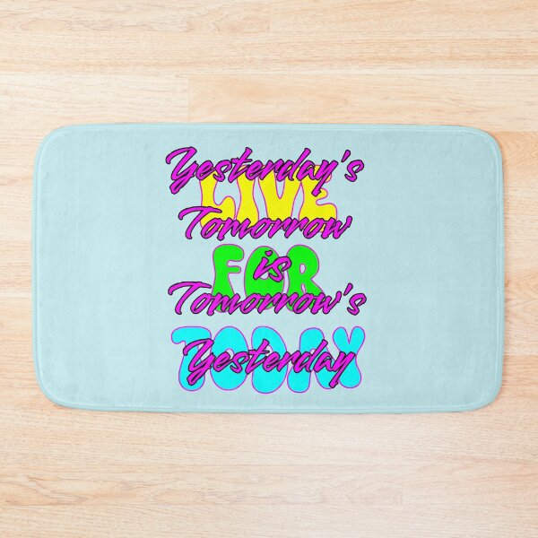 Item preview, Live for Today, Yesterday's Tomorrow is Tomorrow's Yesterday designed and sold by Aurorapod.