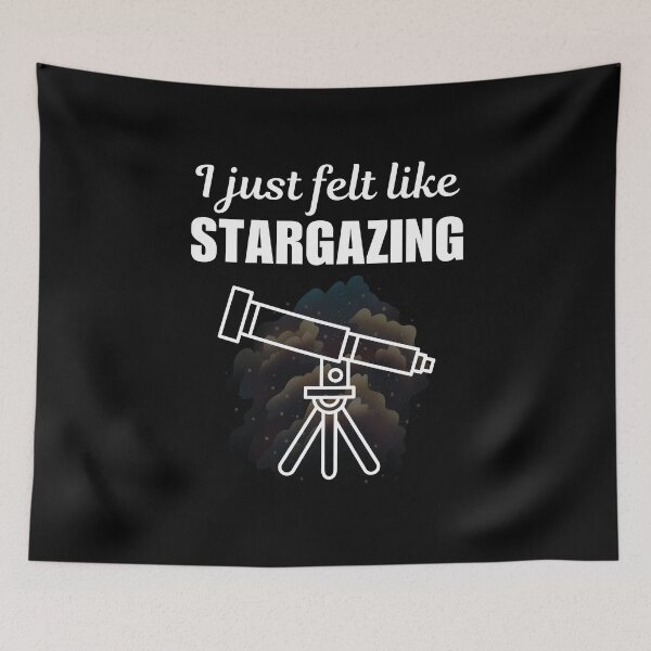 Item preview, I just felt like stargazing, astronomy life or stargazer funny quote saying or koje designed and sold by NBSStore.
