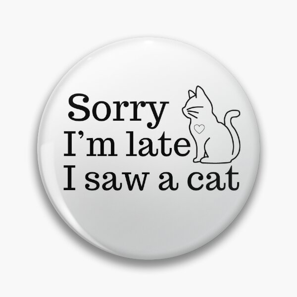 Item preview, Sorry I'm late I saw a cat designed and sold by tryingsalesman.