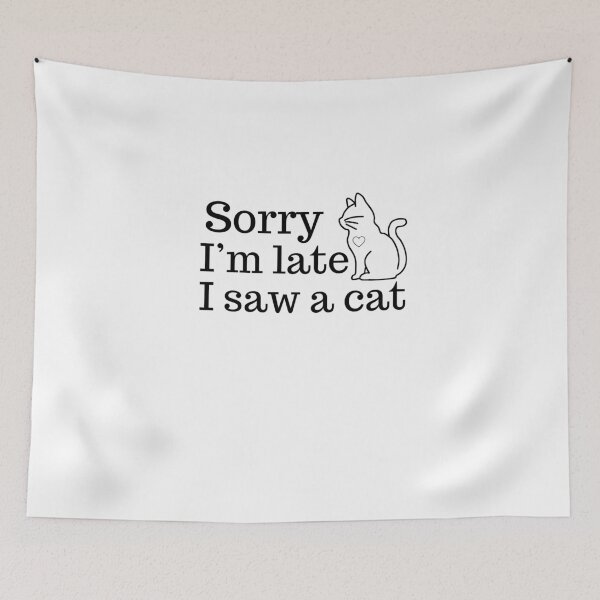 Item preview, Sorry I'm late I saw a cat designed and sold by tryingsalesman.