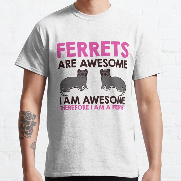 Ferrets Are Awesome Funny Ferret Lover or funny Ferret Owner Gifts Classic T-Shirt