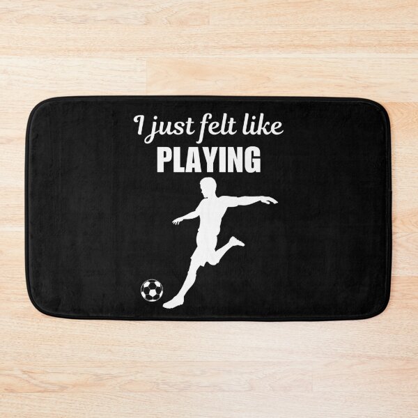 Item preview, I just felt like playing, funny soccer player quote saying or joke for soccer enthusiast designed and sold by NBSStore.