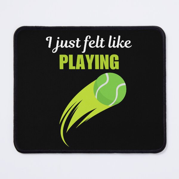 Item preview, I just felt like playing, funny quote or saying for tennis husband or wife, son or daughter designed and sold by NBSStore.