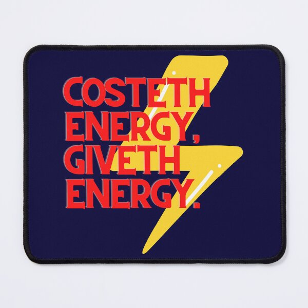 Item preview, Costeth Energy Giveth Energy, quote of the day, Print Clothing, T-Shirt, Sticker, Magnet, Mouse Pad, Card, Poster, Duvet, Comforter, Curtain, Journal, Tapestry, Coaster, Tote Bag, Canva Mounted Print, designed and sold by SpiralStairShop.