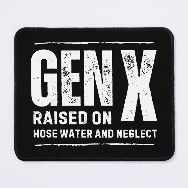 Item preview, Gen X raised on hose water and neglect funny designed and sold by Comfy Creations.