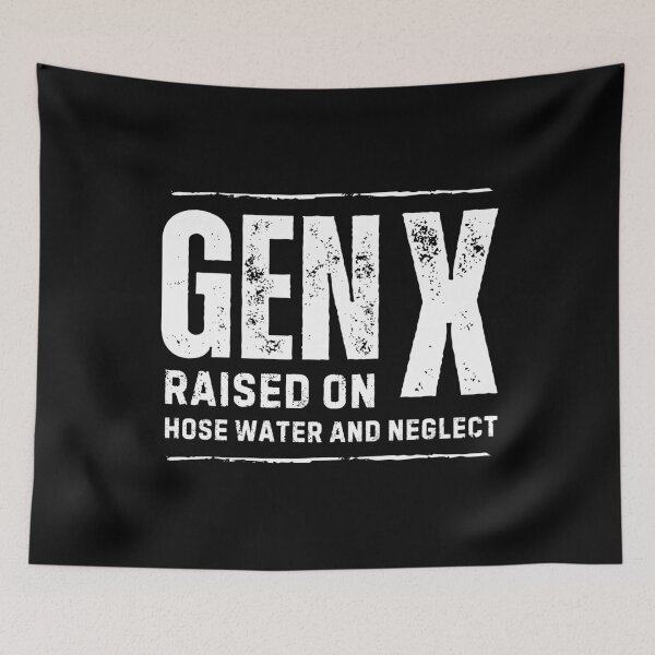 Item preview, Gen X raised on hose water and neglect funny designed and sold by Comfy Creations.