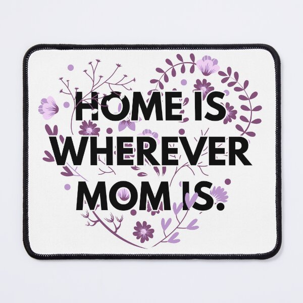 Item preview, Home is Wherever Mom Is, Mother day designed and sold by MirtaF.