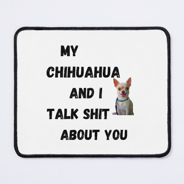 Item preview, My Chihuahua and I Talk $hit designed and sold by Fredster1966.