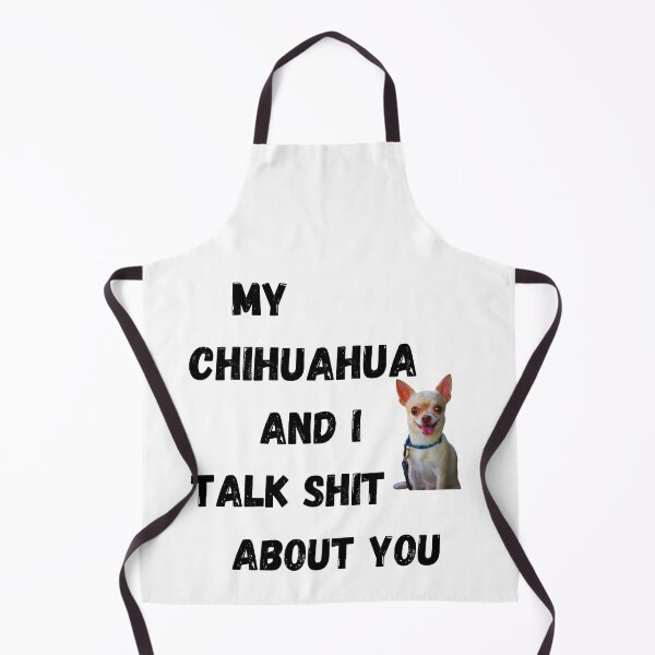 Item preview, My Chihuahua and I Talk $hit designed and sold by Fredster1966.