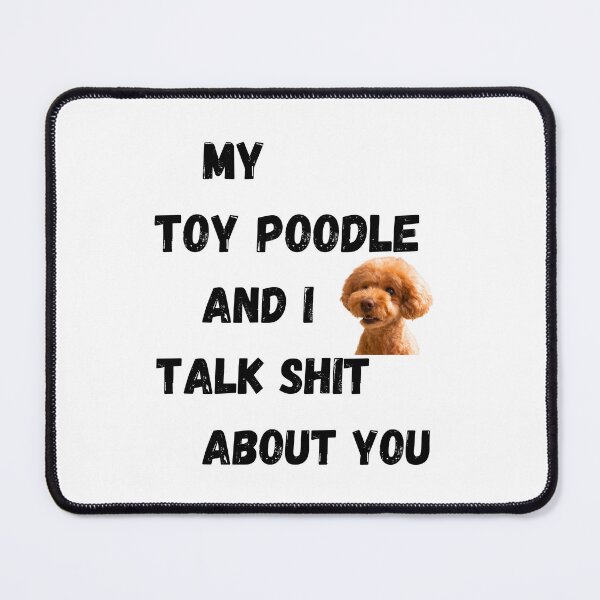 Item preview, My Toy Poodle and I Talk $hit designed and sold by Fredster1966.