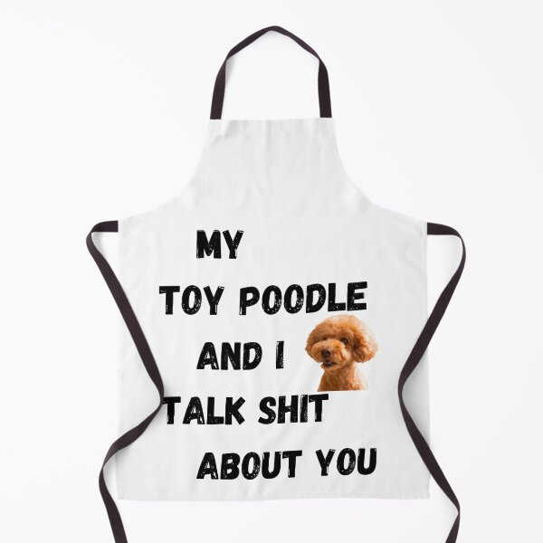 Item preview, My Toy Poodle and I Talk $hit designed and sold by Fredster1966.